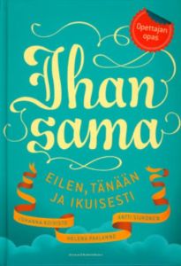 Ihan sama - Eilen, tänään ja iankaikkisesti, opettajan opas