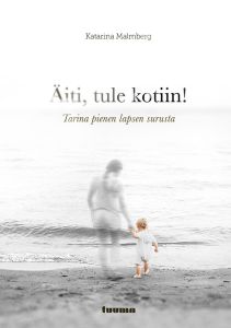 Äiti, tule kotiin! - Tarina pienen lapsen surusta