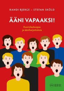 Ääni vapaaksi! Kuorolauluopas ja ääniharjoituksia