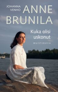 Anne Brunila - Kuka olisi uskonut - Muistikuvia