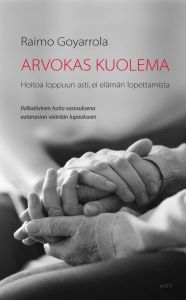 Arvokas kuolema - Hoitoa loppuun asti, ei elämän lopettamista