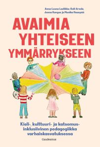 Avaimia yhteiseen ymmärrykseen - Kieli-, kulttuuri- ja katsomusinklusiivinen pedagogiikka varhaiskasvatuksessa
