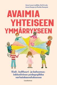 Avaimia yhteiseen ymmärrykseen - Kieli-, kulttuuri- ja katsomusinklusiivinen pedagogiikka varhaiskasvatuksessa