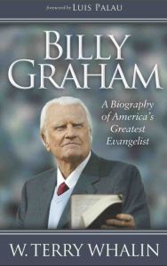 Billy Graham - A Biography of America's Greatest Evangelist