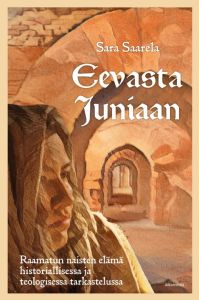 Eevasta Juniaan - Raamatun naisten elämä historiallisessa ja teologisessa tarkastelussa