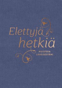 Elettyjä hetkiä - Muistoja läheisestäni
