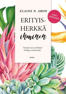 Erityisherkkä ihminen - Tunnista itsesi ja käännä herkkyys voimavaraksi