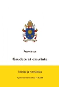 Gaudete et exsultate . Iloitkaa ja riemuitkaa