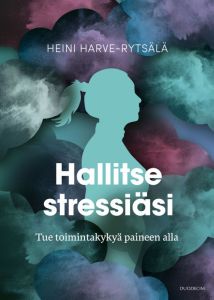 Hallitse stressiäsi – Tue toimintakykyä paineen alla