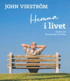 Hemma i livet - Tankar om livsmening och hälsä