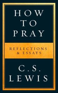 How to Pray, Reflection & Essays