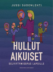 Hullut aikuiset - Selviytymisopas lapsille