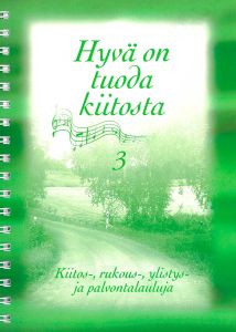 Hyvä on tuoda kiitosta 3 - Kiitos-, rukous-, ylistys- ja palvontalauluja