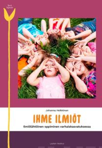 Ihme ilmiöt - Ilmiölähtöinen oppiminen varhaiskasvatuksessa