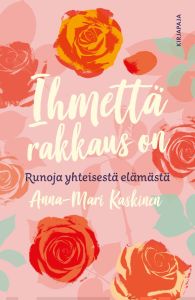 Ihmettä rakkaus on - Runoja yhteisestä matkasta