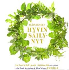 Ikäisekseen hyvin säilynyt - Satavuotiaan Suomen runoja