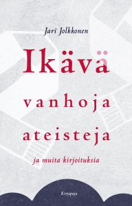 Ikävä vanhoja ateisteja ja muita kirjoituksia
