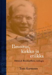 Ilmoitus, kirkko ja etiikka - Dietrich Bonhoefferin teologia