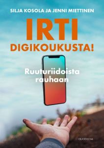 Irti digikoukusta - Ruuturiidoista rauhaan