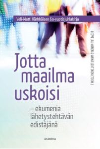 Jotta maailma uskoisi - ekumenia lähetystyön edistäjänä