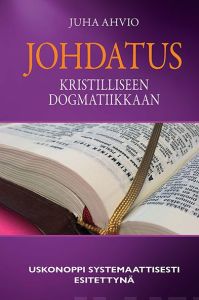 Johdatus kristilliseen dogmatiikkaan - Uskonoppi systemaattisesti esitettynä
