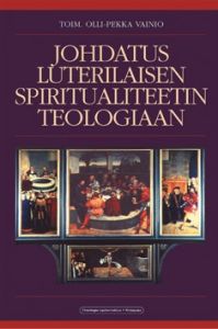 Johdatus luterilaisen spiritualiteetin teologiaan