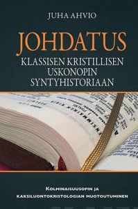 Johdatus klassisen kristillisen uskonopin historiaan - Kolminaisuusopin ja kaksiluontoiskristologian muotoutuminen