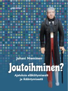 Joutoihminen? Ajatuksia eläköitymisestä ja ikääntymisestä