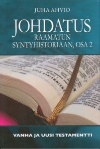 Johdatus Raamatun syntyhistoriaan osa 2 - Vanha ja Uusi testamentti