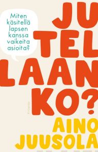 Jutellaanko? - Miten käsitellä lapsen kanssa vaikeita asioita