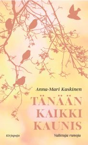 Tänään kaikki kaunis - Valittuja runoja vuosilta 2008-2018