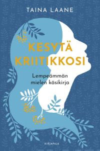 Kesytä kriitikkosi - Lempeämmän mielen käsikirja