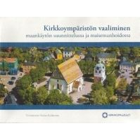 Kirkkoympäristön vaaliminen maankäytön suunnittelussa ja maisemanhoidossa