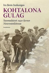 Kohtalona gulag - Suomalaiset 1930-luvun Neuvostoliitossa