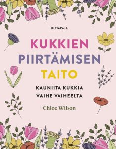 Kukkien piirtämisen taito - Kauniita kukkia vaihe vaiheelta