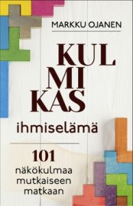 Kulmikas ihmiselämä - 101 näkökulmaa mutkaiseen matkaan
