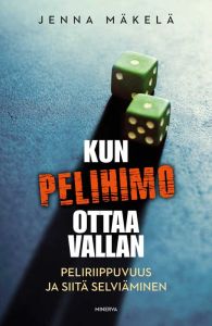 Kun pelihimo ottaa vallan - Peliriippuvuus ja siitä selviäminen