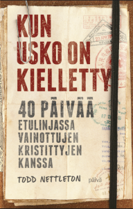 Kun usko on kielletty - 40 päivää etulinjassa vainottujen kristittyjen kanssa