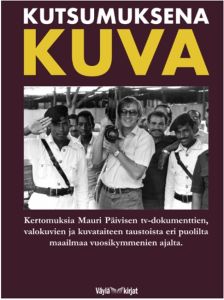 Kutsumuksena kuva - Kertomuksia Mauri Päivisen tv-dokumenttien, valokuvien ja kuvataiteen taustoista eri puolilta maailmaa vuosikymmenien ajalta