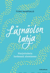 Läsnäolon lahja - Harjoituksia hetkessä olemiseen