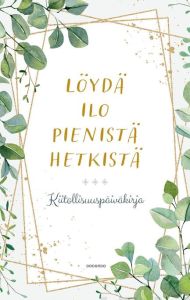 Löydä ilo pienistä hetkistä - Kiitollisuuspäiväkirja