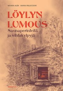Löylyn lumous - Saunaperinteitä ja vihtakylpyjä
