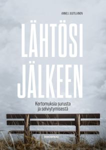 Lähtösi jälkeen - Kertomuksia surusta ja selviytymisestä