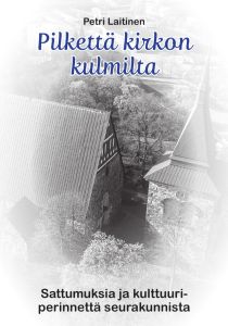 Pilkettä kirkon kulmilta - Sattumuksia ja kulttuuriperinnettä