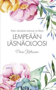 Lempeään läsnäoloosi - Arjen rukouksia aamuun ja iltaan