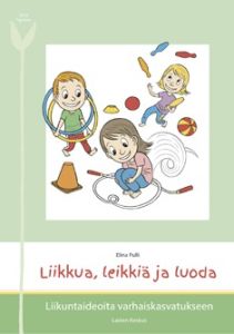 Liikkua, leikkiä ja luoda - Liikuntaideoita varhaiskasvatukseen