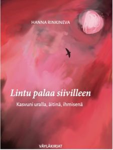 Lintu palaa siivilleen - Kasvuni uralla, äitinä, ihmisenä