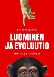Luominen ja evoluutio - Miten usko ja tiede kohtaavat?