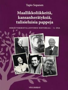 Maallikkoliikkeitä, kansanherätyksiä, tulisieluisia pappeja 3 - Herätyskristillisyyden historiaa. 3. osa