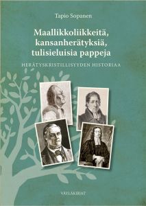 Maallikkoliikkeitä, kansanherätyksiä, tulisieluisia pappeja 1 - Herätyskristillisyyden historiaa. 1. osa